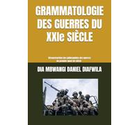 GRAMMATOLOGIE DES GUERRES DU XXIe SIÈCLE: Déconstruction des philosophies des guerres du premier quart de siècle