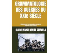 GRAMMATOLOGIE DES GUERRES DU XXIe SIÈCLE: Déconstruction des philosophies des guerres du premier quart de siècle