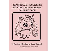 GRAMMIE AND PAPA ROOT'S BIG COLLECTION BILINGUAL COLORING BOOK II: A FUN INTRODUCTION TO SPANISH LANGUAGE CONCEPTS