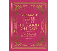 Grammie Tell Me 'Bout the Good Ole Days: A Family Keepsake Book of Memories