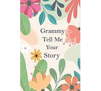 Grammy Tell Me Your Story: A Guided Questions Journal For Your Grandmother To Record Her Precious Memories And Life Experiences
