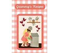 Grammy's Recipes: A Book of 115 Pages to Organize the Instructions to Her Famous Dishes