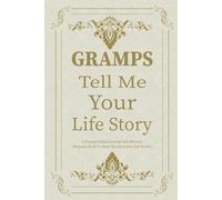 Gramps Tell Me Your Story: Guided Memory Journal for Gramps to Share His Life, Values, and Special Family Moments.