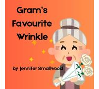 Gram's Favourite Wrinkle: An Ode to Gram in a sweet picture book