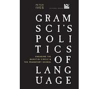 Gramsci's Politics of Language: Engaging the Bakhtin Circle And the Frankfurt School
