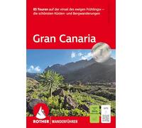Gran Canaria: 85 Touren auf der 'Insel des ewigen Frühlings' - die schönsten Küsten- und Bergwanderungen. Mit GPS-Tracks