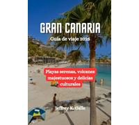 GRAN CANARIA Guía de viaje 2025: Playas serenas, volcanes majestuosos y delicias culturales