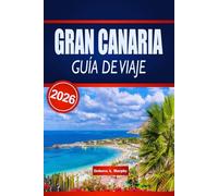 GRAN CANARIA GUÍA DE VIAJE 2026: Descubre playas, gastronomía y cultura en toda España con consejos para presupuestos
