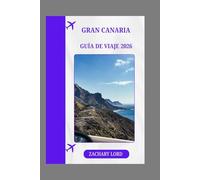 GRAN CANARIA GUÍA DE VIAJE 2026: Gran Canaria 2026: Descubre playas escondidas, pueblos con encanto, festivales, gastronomía local y actividades de aventura.