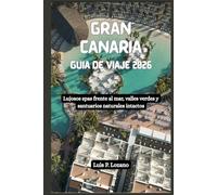 GRAN CANARIA Guía de viaje 2026: Lujosos spas frente al mar, valles verdes y santuarios naturales intactos