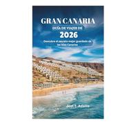 GRAN CANARIA GUÍA DE VIAJES DE 2026: Descubre el secreto mejor guardado de las Islas Canarias