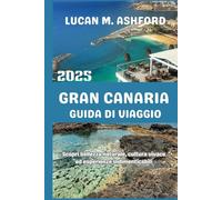 GRAN CANARIA GUIDA DI VIAGGIO 2025: Scopri bellezza naturale, cultura vivace ed esperienze indimenticabili