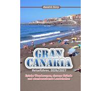 GRAN CANARIA Reiseführer 2026/2027: Epische Wanderungen, einsame Strände und atemberaubende Landschaften