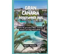 GRAN CANARIA Reiseführer 2026: Erleben Sie gewundene Pfade, versteckte Strände und ruhige Küstendörfer