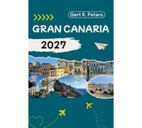 GRAN CANARIA REISEFÜHRER: Entdecken Sie Gran Canaria wie ein Einheimischer: Authentische Tipps, Top-Sehenswürdigkeiten und Tagesausflüge
