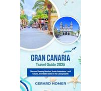 Gran Canaria Travel Guide 2025: Discover Stunning Beaches, Scenic Adventures, Local Cuisine, And Hidden Gems In The Canary Islands