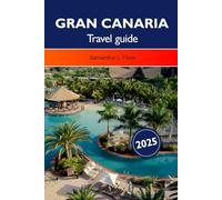 GRAN CANARIA TRAVEL GUIDE 2025: Explore Spain’s Canary Islands Top Attractions, Beaches, Volcanoes and Hidden Gems in Europe