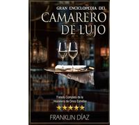 Gran Enciclopedia del Camarero de Lujo: Tratado Completo de la Hostelería de Cinco Estrellas