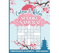 Gran Libro de Sudoku Samurái: 200 únicos Puzzles tipo Samurái con 1000 Sudokus de Principiante a Experto con Soluciones - Sudoku Serie Calma & Relax (Spanish Edition)