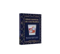 Gran manual de coctelería / The Ultimate Book of Cocktails: Más de 100 combinados icónicos para mezclar, agitar y remover / Over 100 of Best Drinks to Shake, Muddle and Stir