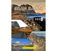 GRAN SASS0 Guide de Voyage 2026: Sasso d'Italie en toute confiance : secrets, itinéraires et essentiels