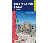 Gran Sasso-Laga a piedi. 70 passeggiate, escursioni e trekking alla scoperta della natura