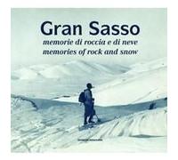 Gran Sasso. Memorie Di Roccia E Di Neve-Memories Of Rock And Snow. Dalla Collezione Luca Angeletti, L'aquila