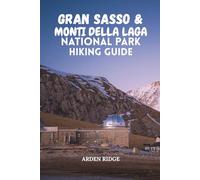 GRAN SASSO & MONTI DELLA LAGA NATIONAL PARK HIKING GUIDE: Explore Italy’s Wild Heart - Trails, Maps, Scenic Routes, and Hidden Villages for Every Adventurer. Updated Edition 2025-2026