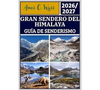 GRAN SENDERO DEL HIMALAYA GUÍA DE SENDERISMO 2026-2027: Una guía de senderismo al Kanchenjunga, Everest, Annapurna, Dolpo y Humla con rutas, mapas, ... para todos los niveles de experiencia.