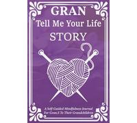 Gran Tell Me Your Story: Guided Memory Book for Grandmothers to Share Their Life, Love, and Legacy with Family.