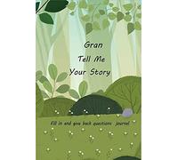 Gran Tell Me Your Story: With Over 100 Grans Guided Questions For Your Gran To Share Her Life And Love In This Keepsake Journal