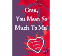 Gran, You Mean So Much To Me! A Memory Keepsake Journal: Meaningful Questions To Tell Life Stories