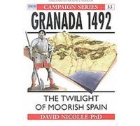 Granada 1492, Campaign Series Number 53 David Nicolle (Auteur)