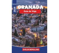 GRANADA Guía de viaje 2026: Descubre palacios moriscos, calles de Albaicín, vistas a la montaña, gastronomía local y consejos prácticos para tu viaje a España