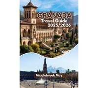 GRANADA TRAVEL GUIDE 2025/2026: Fall in Love with Spain: Expert Itineraries, Local Tips, Maps, Budget And Family Friendly Activities