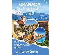 GRANADA TRAVEL GUIDE 2025: Unveiling the Soul of Andalusia through Hidden Gems, Timeless History, and Local Secrets