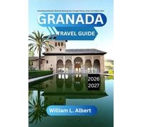 Granada Travel Guide 2026-2027: Unlocking Andalusia’s Most Enchanting City Through History, Food, and Hidden Paths