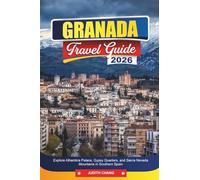 GRANADA TRAVEL GUIDE 2026: Explore Alhambra Palace, Gypsy Quarters, and Sierra Nevada Mountains in Southern Spain