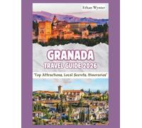 Granada Travel Guide 2026: “Top Attractions, Local Secrets, Itineraries”