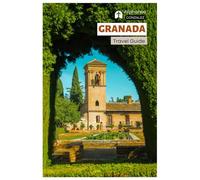 Granada Travel Guide: Attractions, Alhambra, Nasrid Palaces, Hidden Gems, Tapas Bars, Festivals, Day Trips, Itineraries
