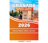 Granada Travel Guide: Discover History, Culture, and Food