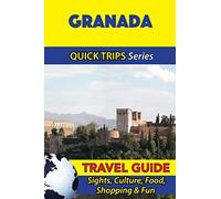 Granada Travel Guide (Quick Trips Series): Sights, Culture, Food, Shopping & Fun