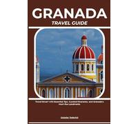 GRANADA TRAVEL GUIDE: Travel Smart with Essential Tips, Curated Itineraries, and Granada’s Must-See Landmarks