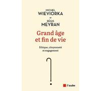 Grand Âge Et Fin De Vie - Éthique, Citoyenneté Et Engagement