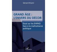 Grand âge : L'envers du décor Essai sur les EHPAD face à la maltraitance politique - Gérard Brami - L'harmattan - broché - Essai
