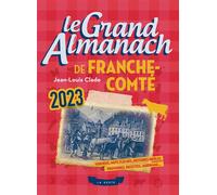Grand Almanach 2023 de la Franche-Comté - Jean-Louis Clade - Geste - broché - Almanach