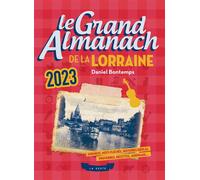 Grand Almanach 2023 de la Lorraine - Daniel Bontemps - Geste - broché - Almanach