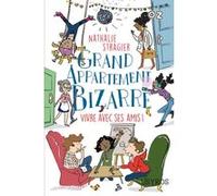 Grand appartement bizarre - tome 2 Vivre avec ses amis ! Nathalie Stragier (Auteur)