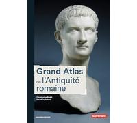 Grand Atlas de l'Antiquité romaine: Construction, apogée et fin d'un empire IIIe siècle av. J.-C.-VIe siècle apr. J.-C.
