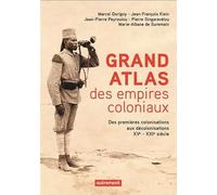 Grand Atlas des Empires coloniaux: Des premières colonisations aux décolonisations, XVe-XXIe siècles